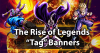 The Rise of Legends "Tag" Banners