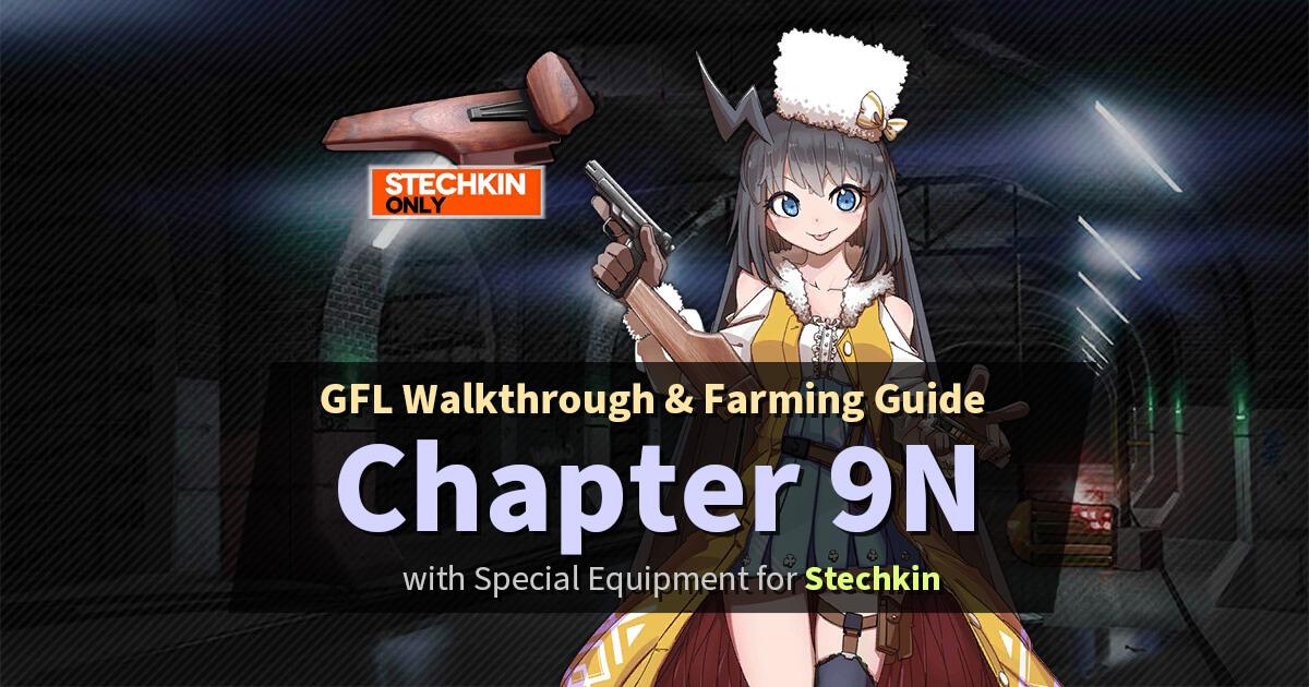 Step-by-step walkthrough for Chapter 9N of Girls' Frontline story, including S-Rank and Farming Guides by GFLCorner, Ceia, Whim, and others. 