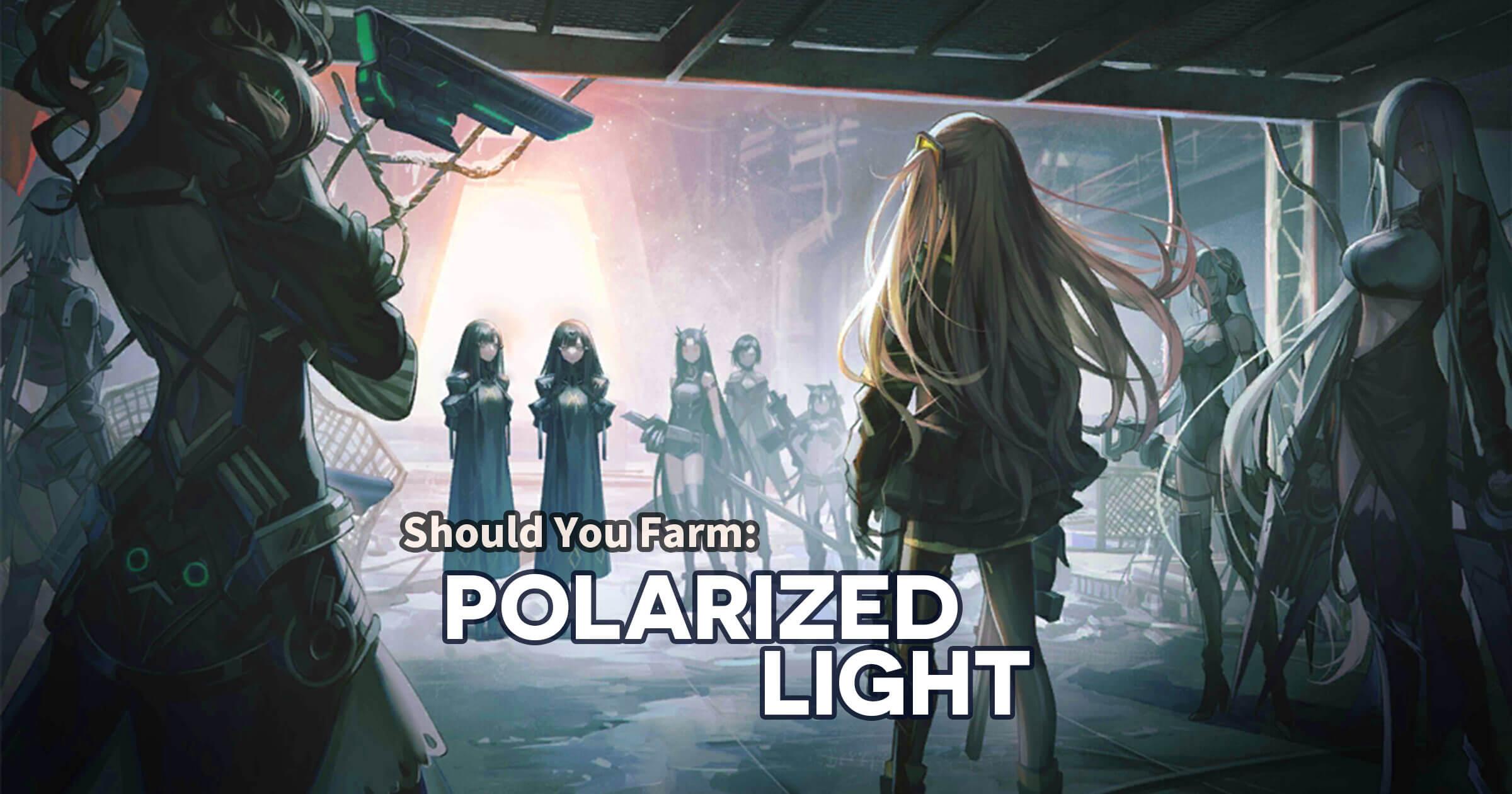 Polarized Light Edition of "Should You Farm" series covering all T-Doll limited drops for the major story event of Girls' Frontline. 