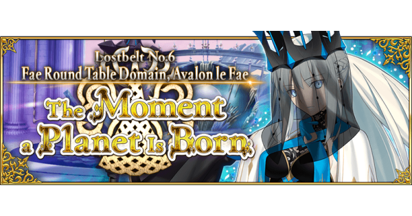 Lostbelt No.6 (Act II): Fae Round Table Domain, Avalon le Fae - The Moment a Planet Is Born