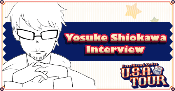 FGO US Tour - Interview with Yosuke Shiokawa