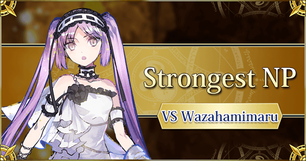 Strongest NP vs Wazahamimaru | Fate Grand Order Wiki ...