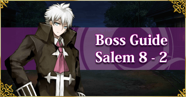 Salem Boss Guide Section 8 2 Fate Grand Order Wiki Gamepress