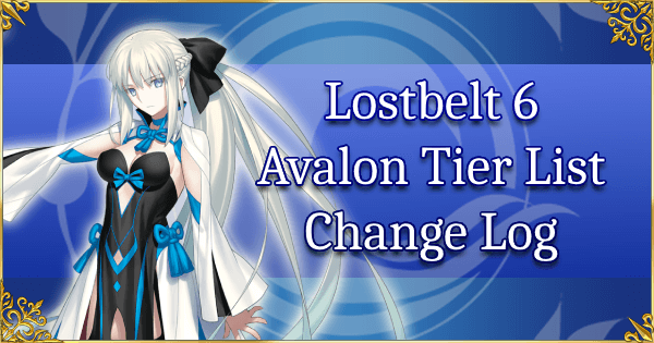 Lostbelt 6 Avalon - Tier List Change Log