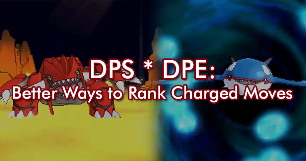DPS * DPE: Exploring Better Ways to Rank Charged Moves