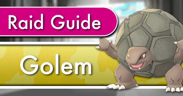 Golem Raid Counter Guide | Pokemon GO 
