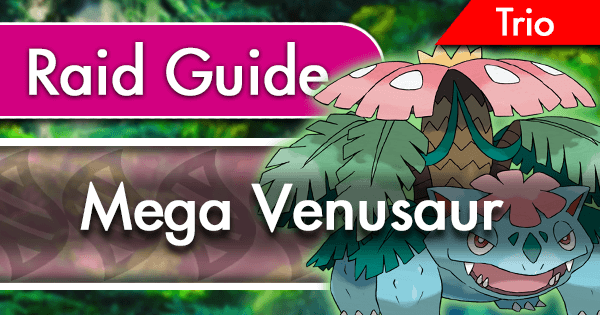 Mega Venusaur Raid Trio Guide Pokemon GO Wiki -