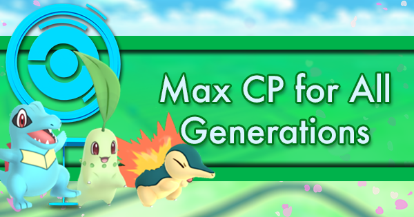 Max Cp For All Pokemon Generations Pokemon Go Wiki Gamepress