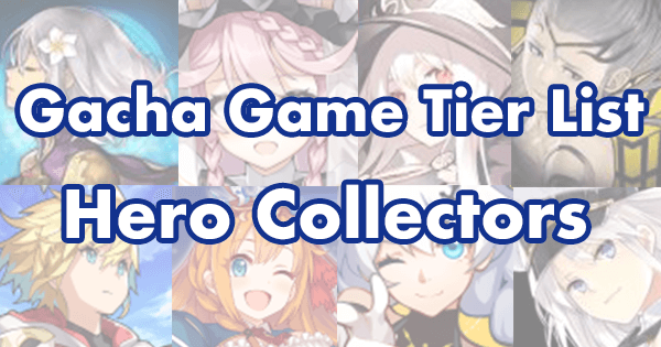 Gacha Game Tier List - Hero Collectors